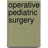 Operative Pediatric Surgery by Arnold G. Coran