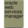 Oracle Web Services Manager door Sitaraman Lakshminarayanan