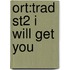 Ort:trad St2 I Will Get You