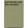 Pachakutec.Zeit Des Wandels by Anja Schmidt