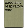 Paediatric Respiratory Care by S.A. Prasad