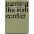 Painting The Irish Conflict