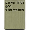 Parker Finds God Everywhere door Elizabeth Rapley