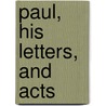 Paul, His Letters, And Acts door Thomas E. Phillips