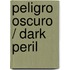 Peligro oscuro / Dark Peril