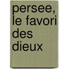 Persee, Le Favori Des Dieux door Francois Rachline