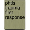 Phtls Trauma First Response door Naemt