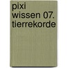 Pixi Wissen 07. Tierrekorde door Bianca Borowski