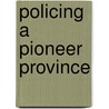 Policing a Pioneer Province door Lynne Stonier-Newman