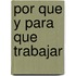 Por Que y Para Que Trabajar