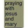 Praying With Jesus And Mary door Leonardo Boff