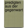 Predigten Aus Der Gegenwart by Schwarz Carl
