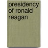 Presidency Of Ronald Reagan door Frederic P. Miller