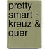 Pretty Smart - Kreuz & Quer