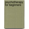 Psychotherapy For Beginners door Adrian Lyneham