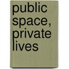 Public Space, Private Lives by William Boelhower
