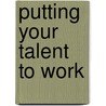 Putting Your Talent To Work door Ode A. Idoko