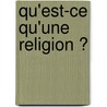 Qu'Est-Ce Qu'Une Religion ? by Odon Vallet
