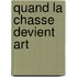 Quand La Chasse Devient Art