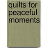 Quilts for Peaceful Moments door Tricia Cribbs