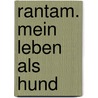Rantam. Mein Leben Als Hund by Hartmut Gieseler