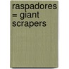 Raspadores = Giant Scrapers door Tatiana Acosta