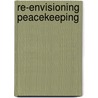 Re-Envisioning Peacekeeping by Francois Debrix