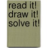 Read It! Draw It! Solve It! door Elizaebth D. Miller