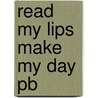 Read My Lips Make My Day Pb door Trudeau Garry