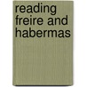 Reading Freire And Habermas by Raymond Allen Morrow