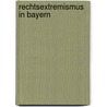 Rechtsextremismus In Bayern door Nils H. Ttinger