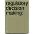 Regulatory Decision Making:
