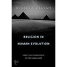 Religion In Human Evolution by Robert Neelly Bellah
