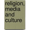 Religion, Media And Culture door Gordon Lynch
