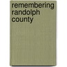 Remembering Randolph County by Chip Womick