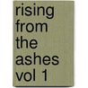 Rising From The Ashes Vol 1 by Ronald Vierling