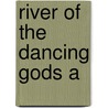 River Of The Dancing Gods A by Chalker Jack
