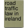 Road Traffic Law In Ireland door Robert Pierse
