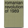 Romanian Revolution Of 1989 door Frederic P. Miller