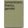 Romanticism, Theory, Gender door Tony Pinkney