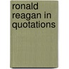 Ronald Reagan In Quotations door Ronald Reagan