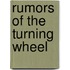 Rumors Of The Turning Wheel