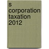 S Corporation Taxation 2012 door Robert W. Jamison