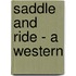 Saddle And Ride - A Western