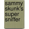 Sammy Skunk's Super Sniffer door Barbara Derubertis