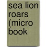 Sea Lion Roars  (Micro Book by Lamm C. Drew