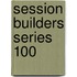 Session Builders Series 100