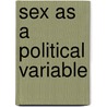 Sex As A Political Variable door Richard A. Seltzer