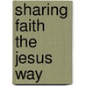 Sharing Faith The Jesus Way by Jim Currin