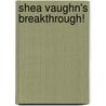 Shea Vaughn's Breakthrough! door Shea Vaughn